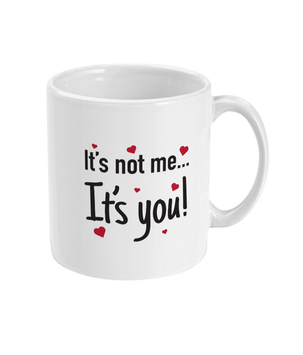 It's Not Me... It's You Mug