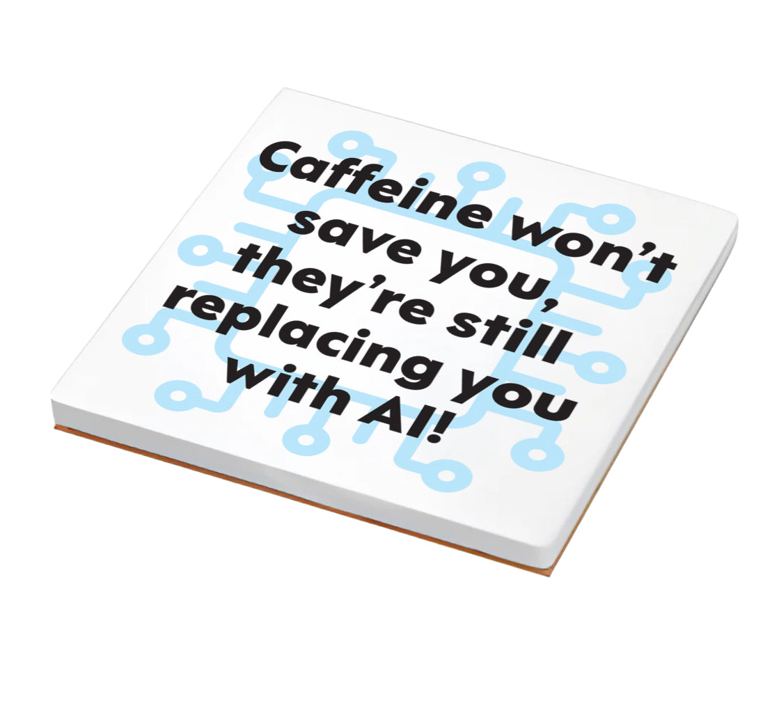 Caffeine Won’t Save You AI Coaster - Funny Tech & Work Humor Drink Coaster