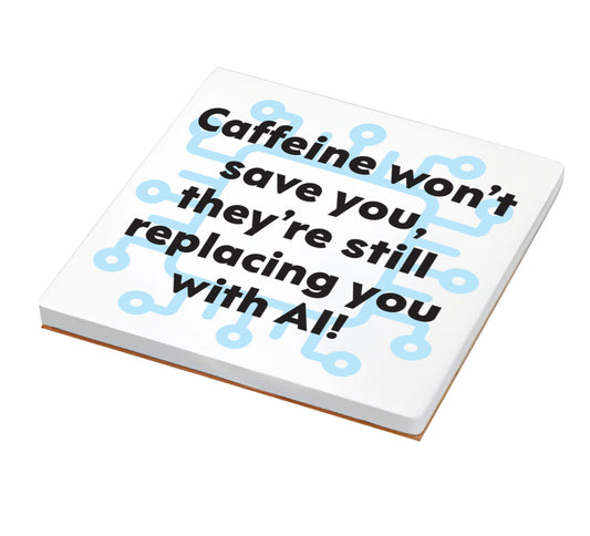 Caffeine Won’t Save You AI Coaster - Funny Tech & Work Humor Drink Coaster