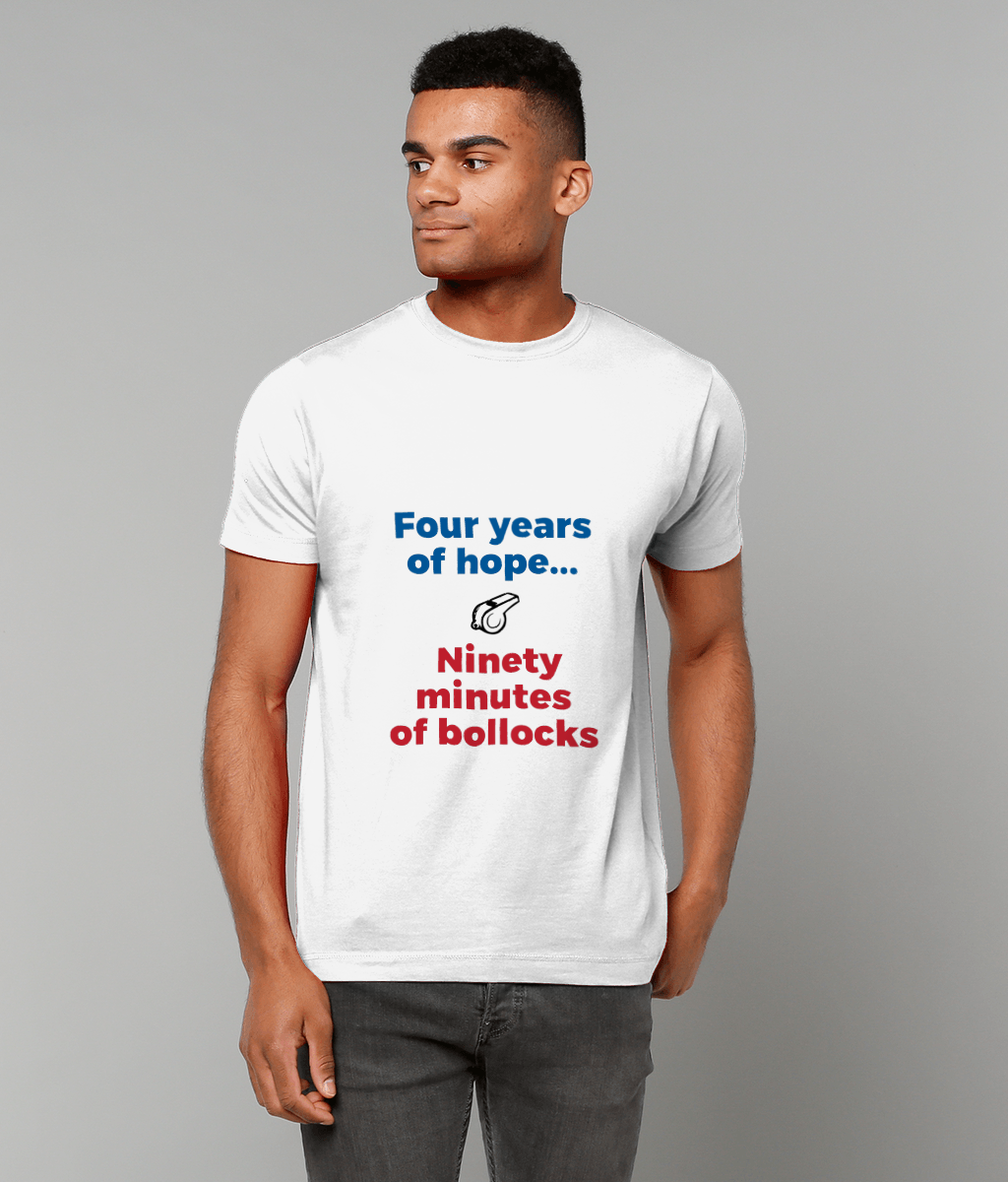 Four Years of Hope... Ninety Minutes of Bollocks T-Shirt