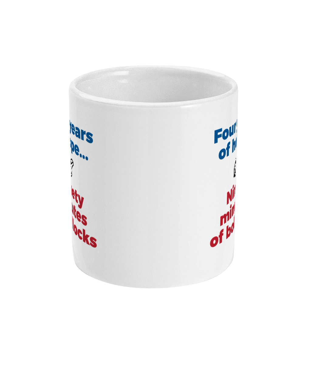 Four Years of Hope... Ninety Minutes of Bollocks Mug