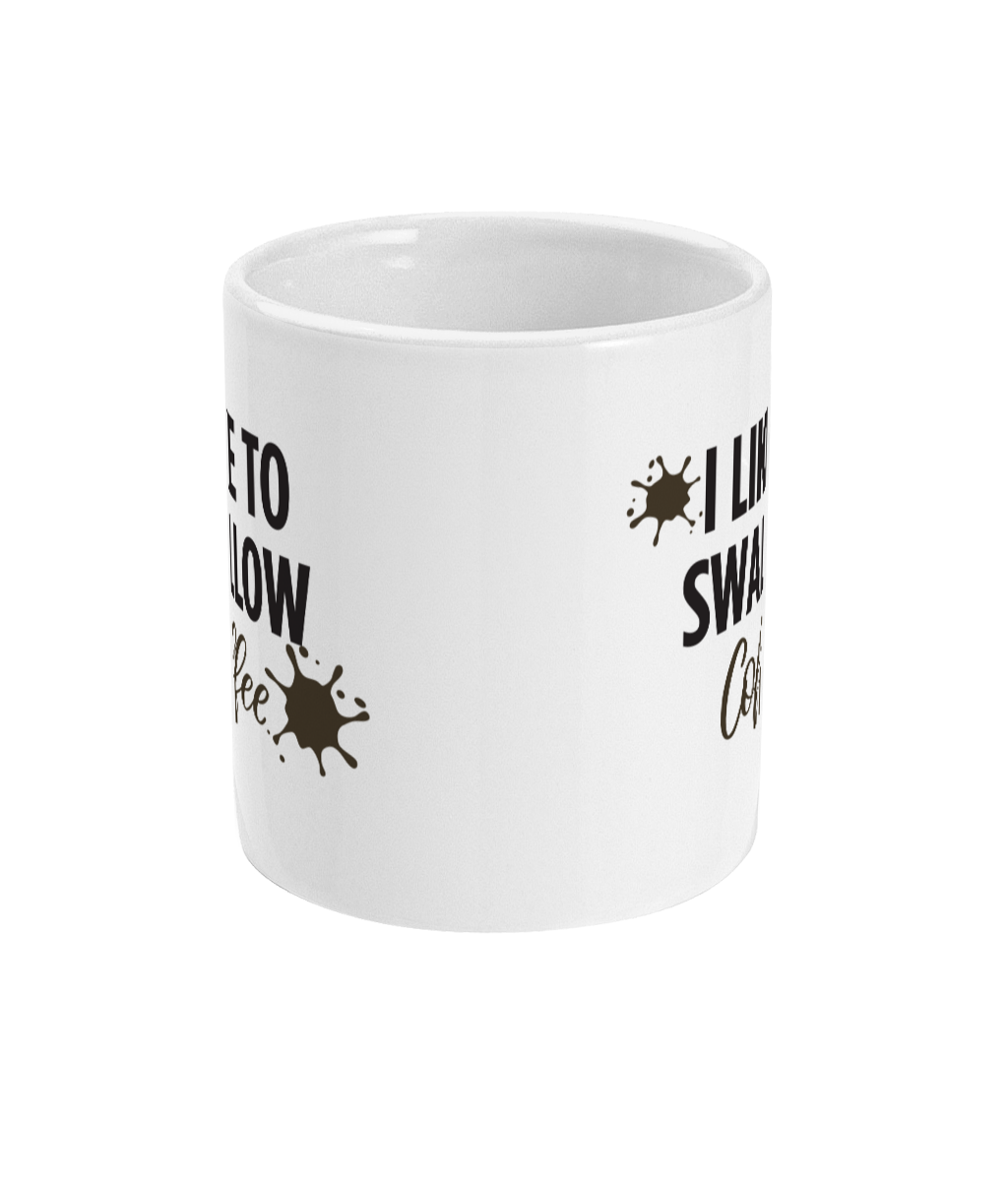 I Like To Swallow Coffee Mug