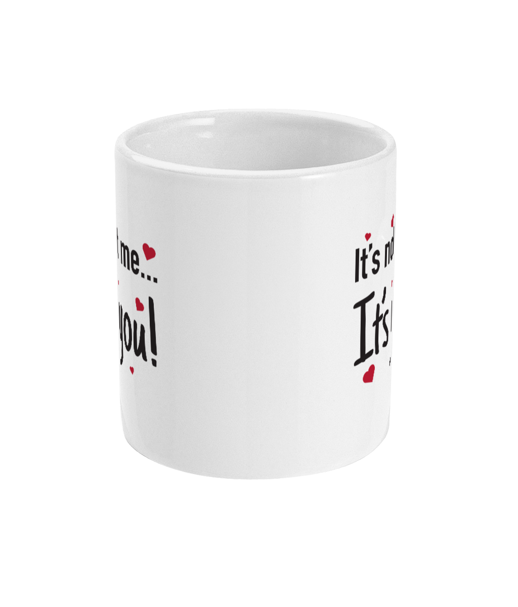 It's Not Me... It's You Mug