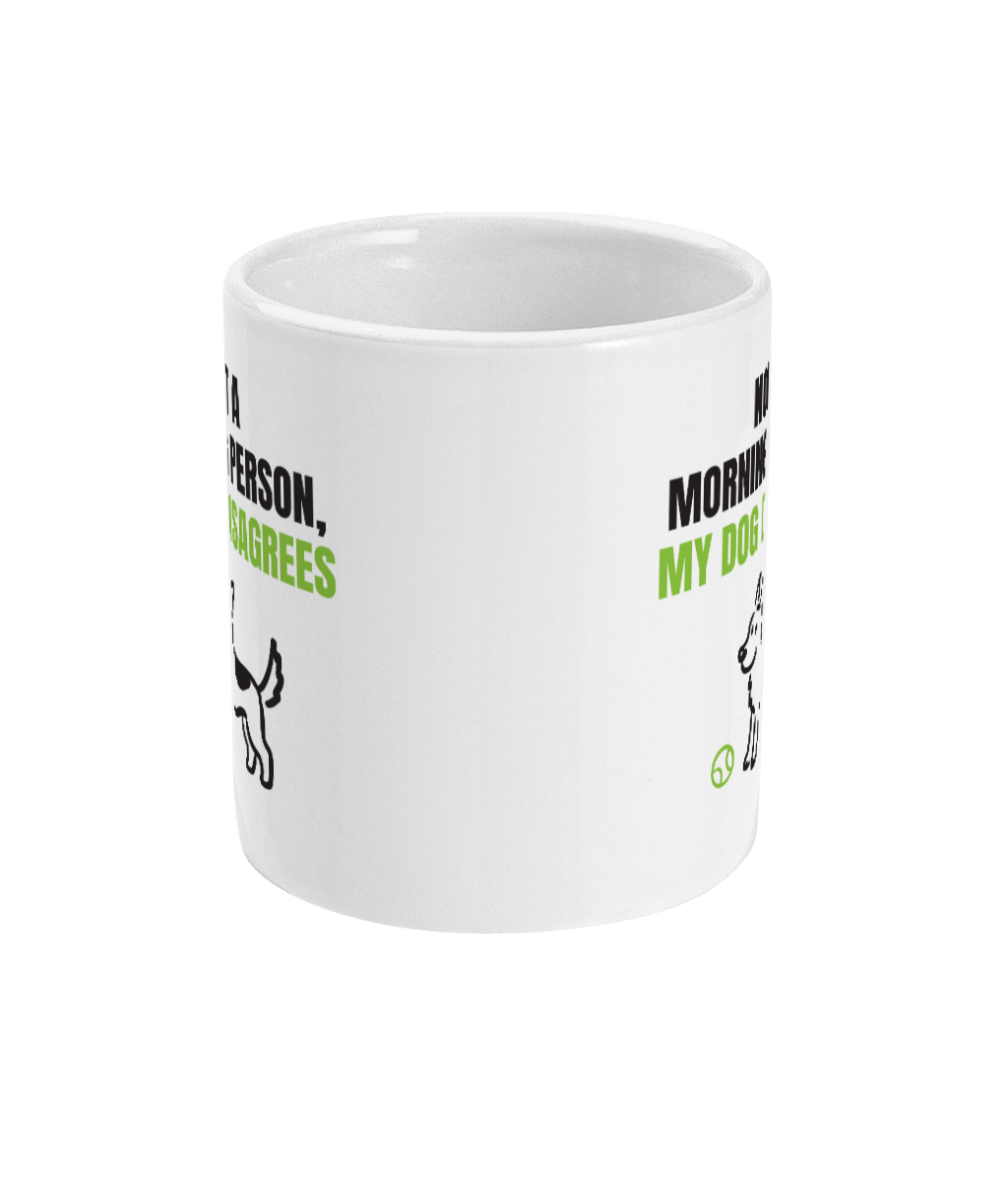 Not A Morning Person, My Dog Disagrees Mug
