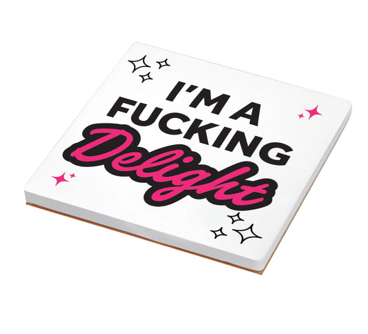 I’m a F**ing Delight Coaster - Ceramic Drink Coaster