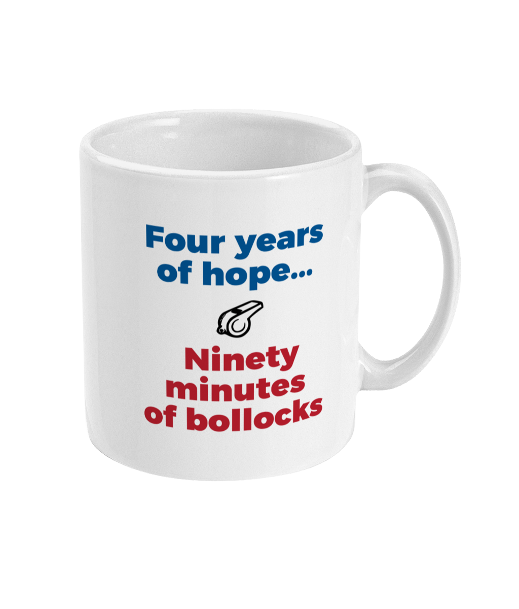 Four Years of Hope... Ninety Minutes of Bollocks Mug