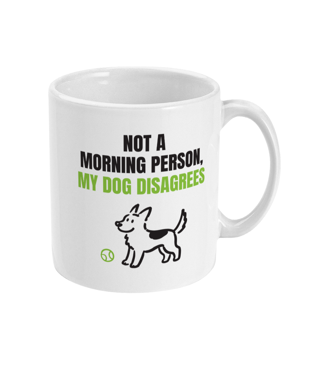 Not A Morning Person, My Dog Disagrees Mug