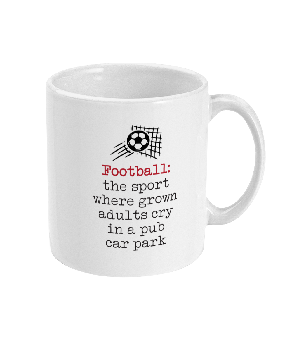 Football: The Sport Where Grown Adults Cry Mug