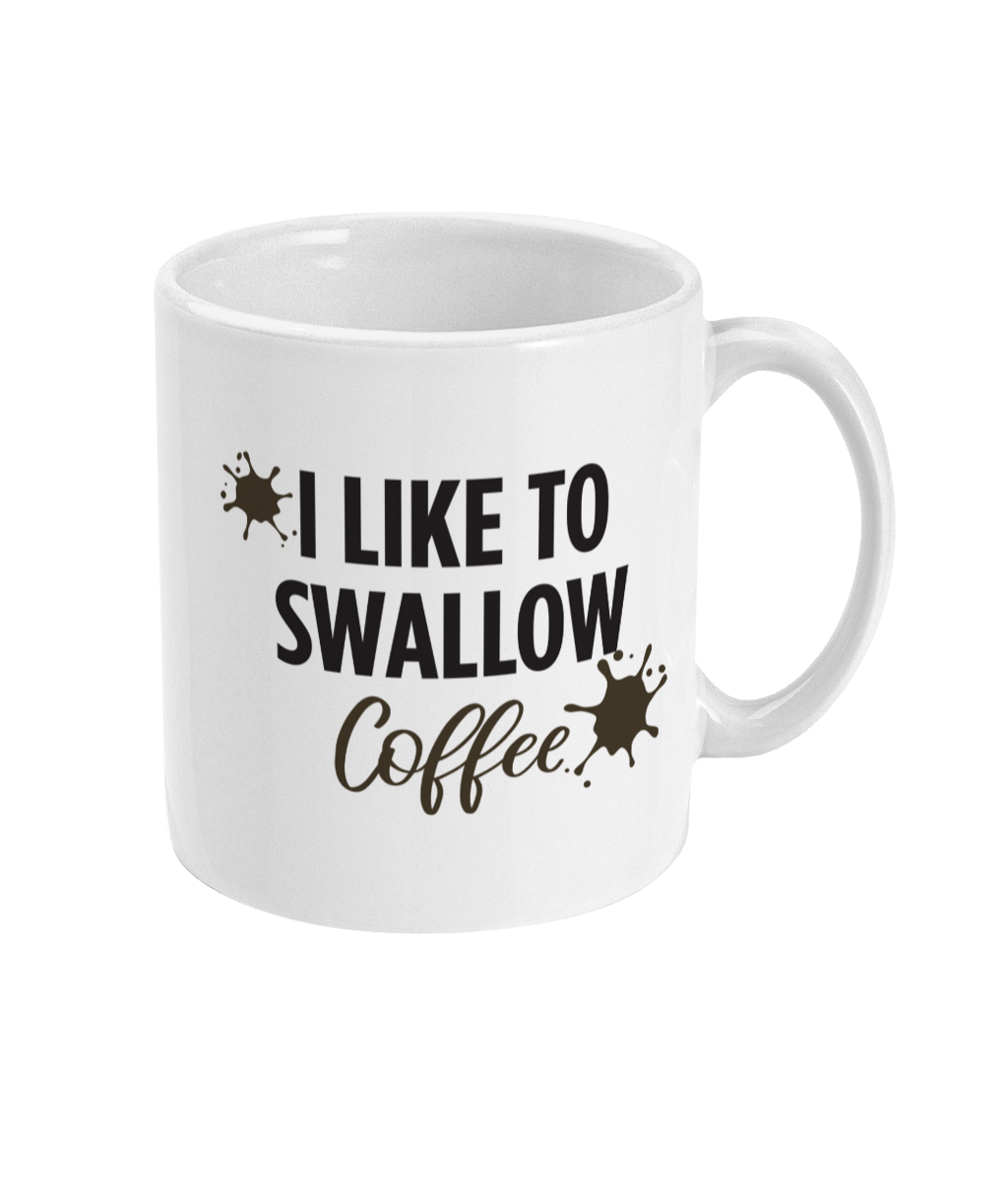 I Like To Swallow Coffee Mug