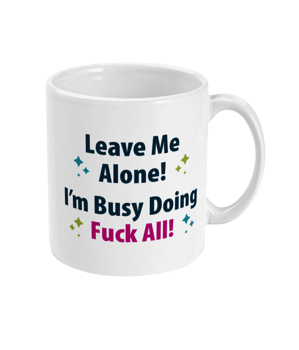 Leave Me Alone! I'm Busy Doing Fuck All Mug