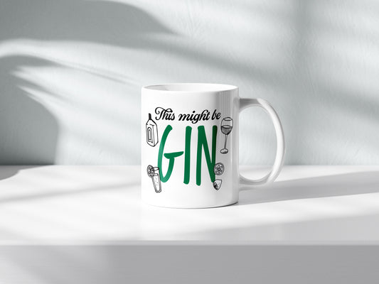 This Might Be Gin Mug – Funny Alcohol Lover’s Coffee Cup