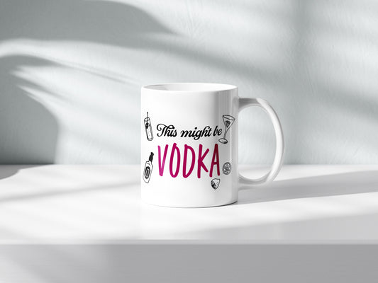 This Might Be Vodka Mug – Cheeky Alcohol Lover’s Cup