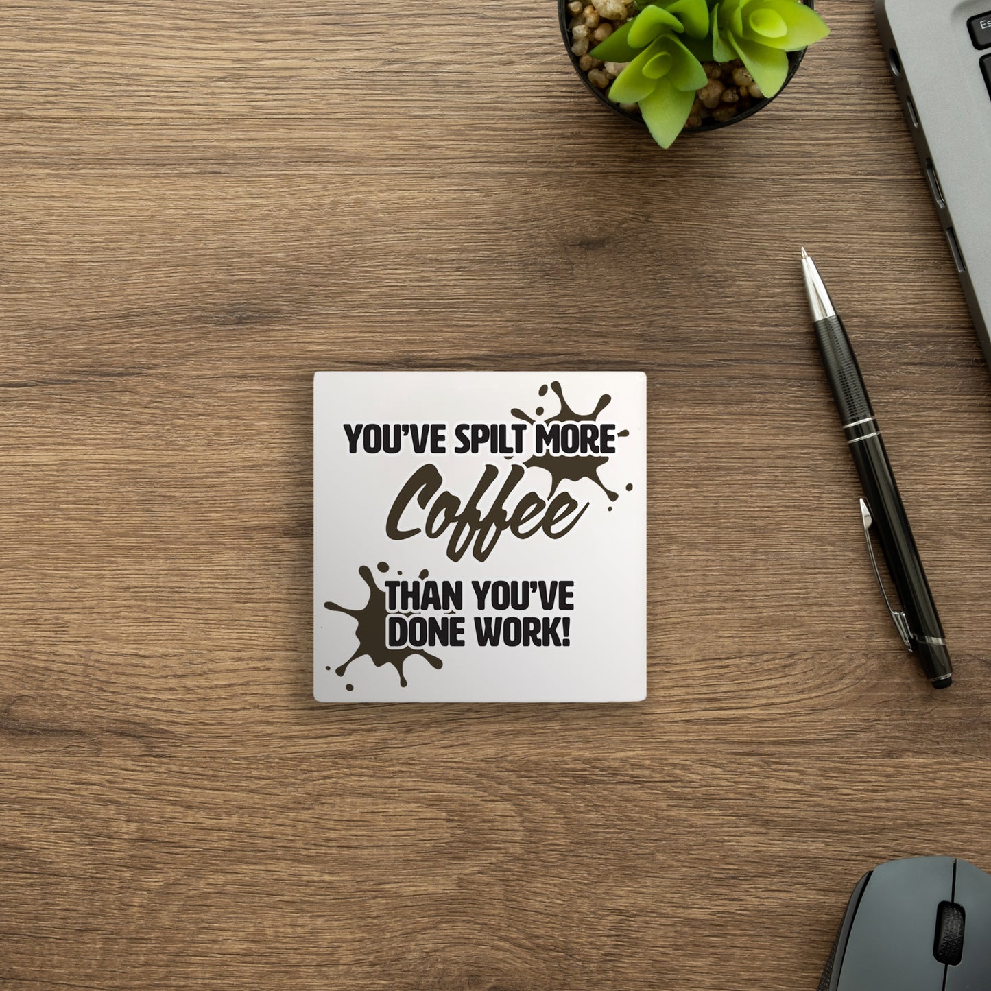 You’ve Spilt More Coffee Than You’ve Done Work Coaster - Funny Office Humor Drink Coaster