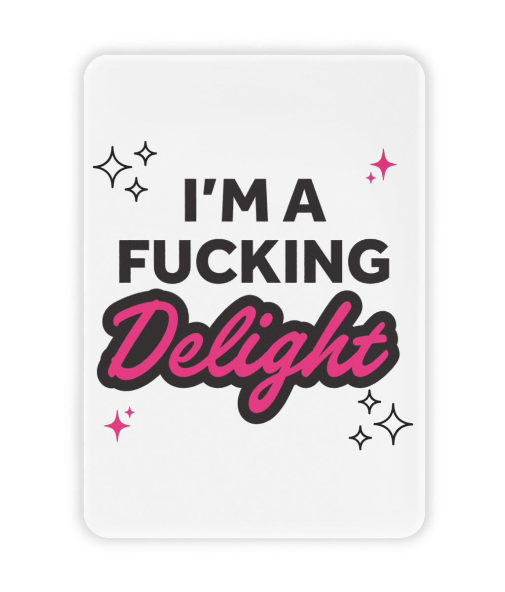 I'm a Fucking Delight Fridge Magnet